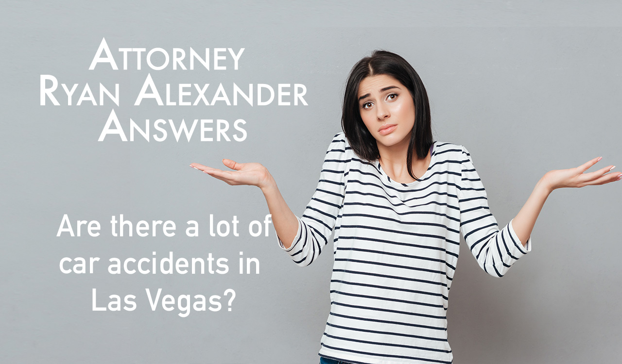 Are there a lot of car accidents in Las Vegas - Ryan Alexander